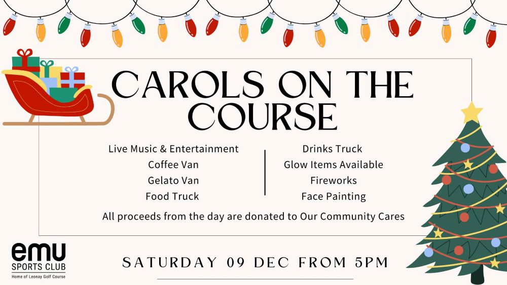 Carols on the Course at 
Emu Sports Club Saturday 9 December 2023